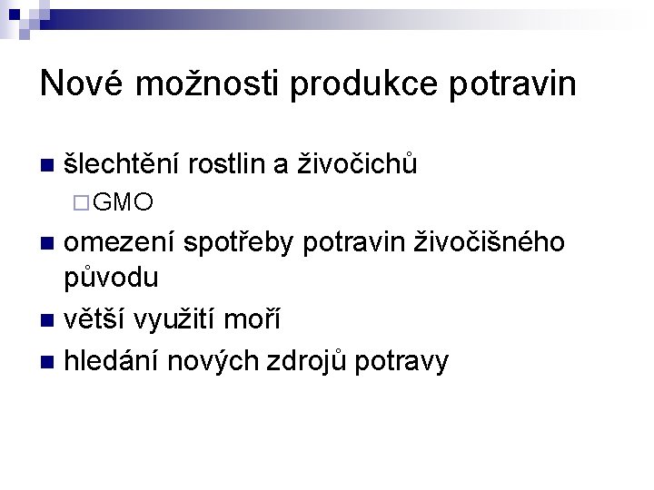 Nové možnosti produkce potravin n šlechtění rostlin a živočichů ¨ GMO omezení spotřeby potravin