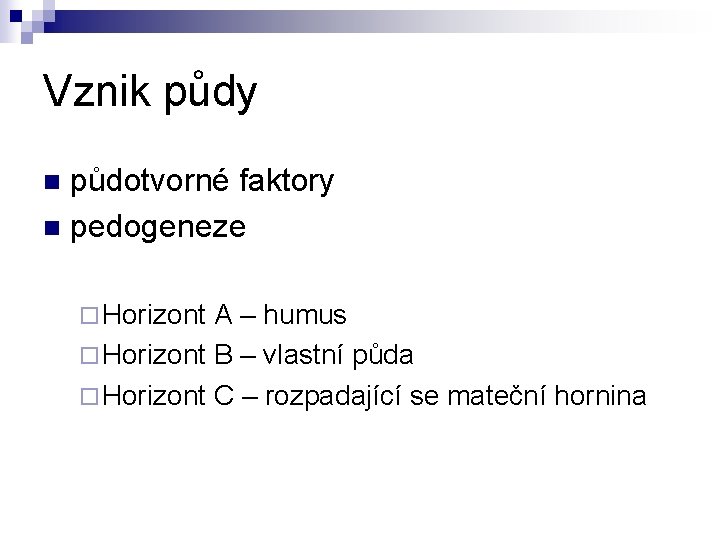 Vznik půdy půdotvorné faktory n pedogeneze n ¨ Horizont A – humus ¨ Horizont