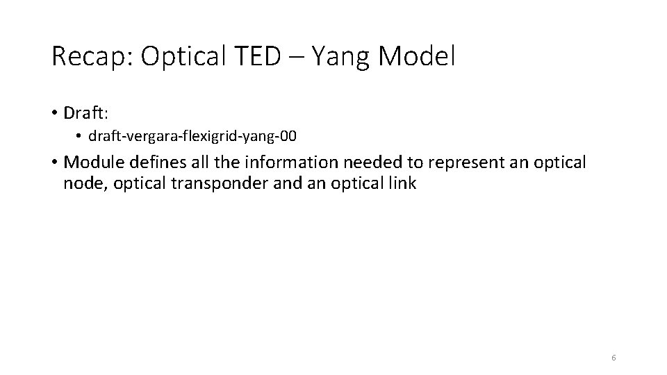 Recap: Optical TED – Yang Model • Draft: • draft-vergara-flexigrid-yang-00 • Module defines all