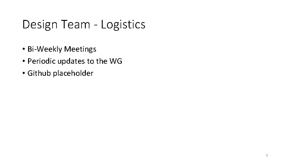 Design Team - Logistics • Bi-Weekly Meetings • Periodic updates to the WG •