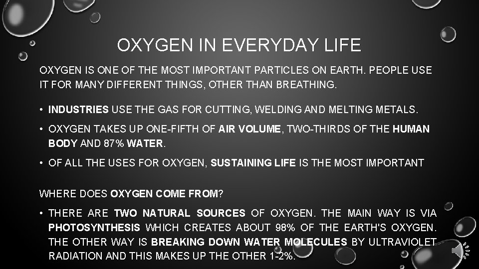 OXYGEN IN EVERYDAY LIFE OXYGEN IS ONE OF THE MOST IMPORTANT PARTICLES ON EARTH.