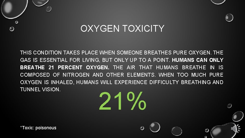 OXYGEN TOXICITY THIS CONDITION TAKES PLACE WHEN SOMEONE BREATHES PURE OXYGEN. THE GAS IS