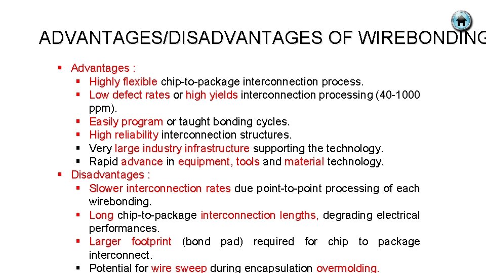 ADVANTAGES/DISADVANTAGES OF WIREBONDING § Advantages : § Highly flexible chip-to-package interconnection process. § Low
