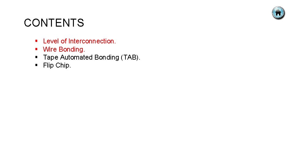 CONTENTS § § Level of Interconnection. Wire Bonding. Tape Automated Bonding (TAB). Flip Chip.