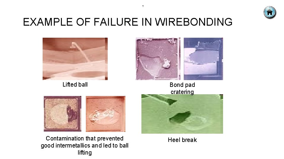 EXAMPLE OF FAILURE IN WIREBONDING Lifted ball Contamination that prevented good intermetallics and led