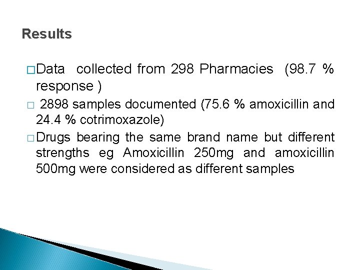 Results �Data collected from 298 Pharmacies (98. 7 % response ) 2898 samples documented