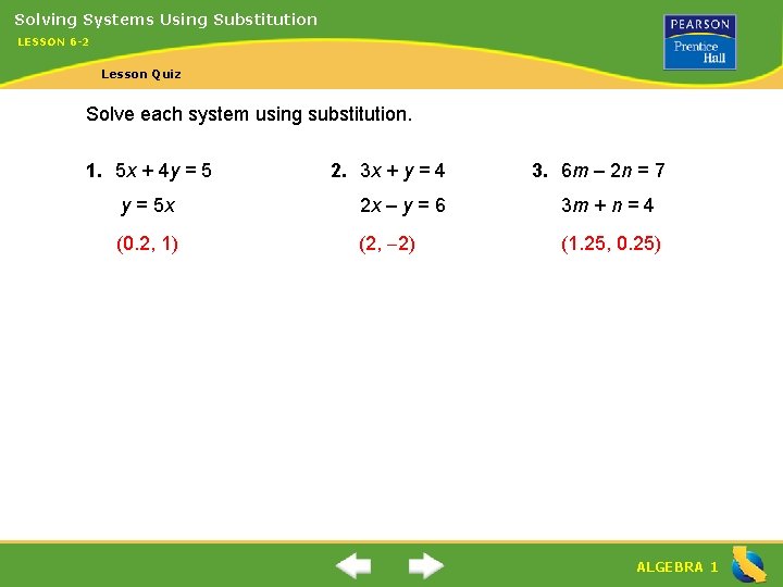 Solving Systems Using Substitution LESSON 6 -2 Lesson Quiz Solve each system using substitution.