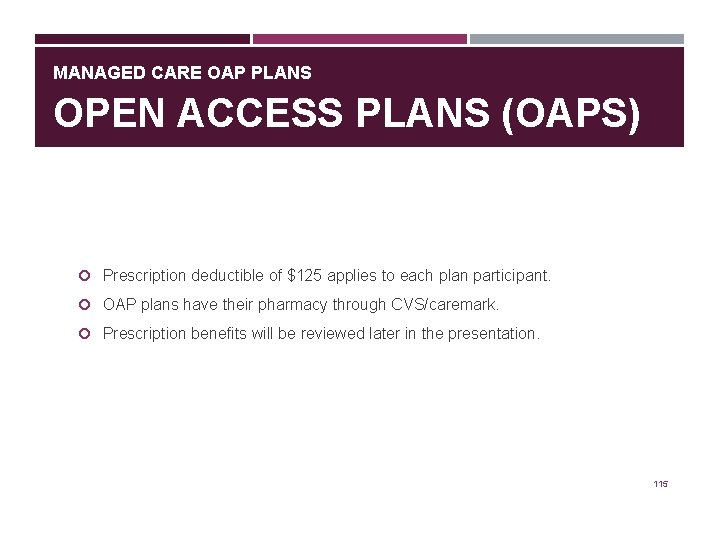 MANAGED CARE OAP PLANS OPEN ACCESS PLANS (OAPS) Prescription deductible of $125 applies to