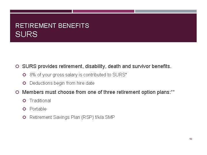RETIREMENT BENEFITS SURS provides retirement, disability, death and survivor benefits. 8% of your gross