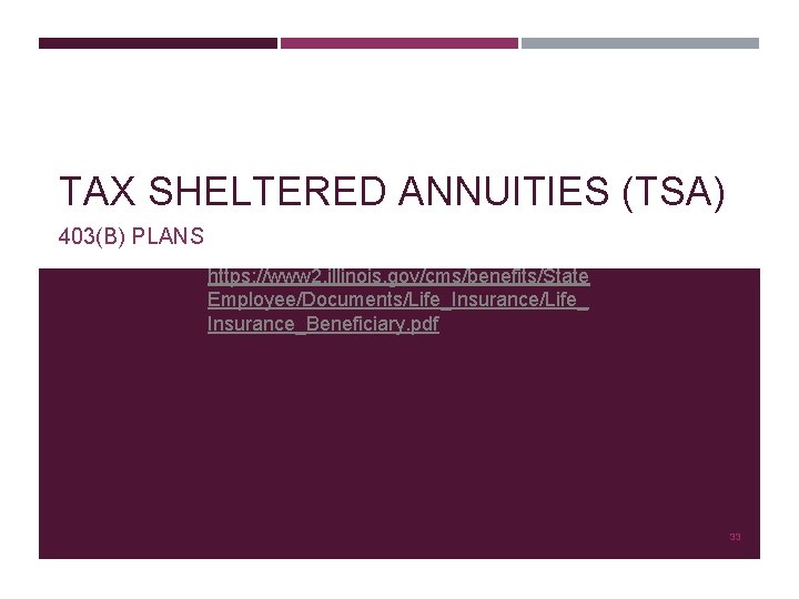 TAX SHELTERED ANNUITIES (TSA) 403(B) PLANS https: //www 2. illinois. gov/cms/benefits/State Employee/Documents/Life_Insurance/Life_ Insurance_Beneficiary. pdf