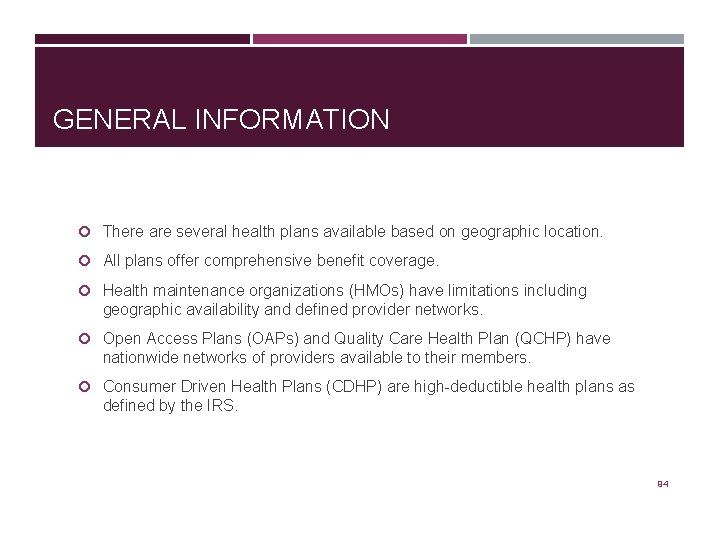 GENERAL INFORMATION There are several health plans available based on geographic location. All plans