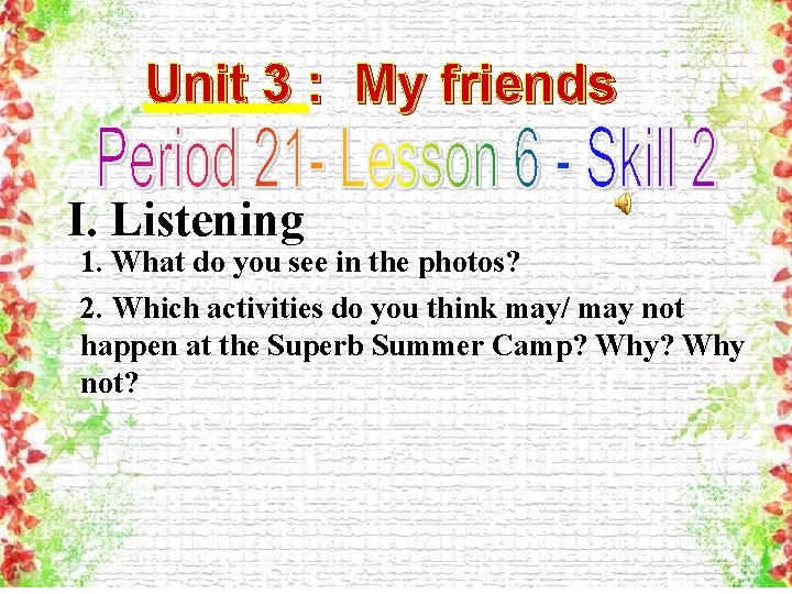 Unit 3 : My friends I. Listening 1. What do you see in the