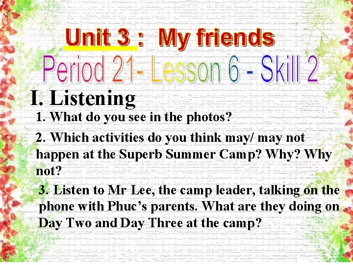 Unit 3 : My friends I. Listening 1. What do you see in the