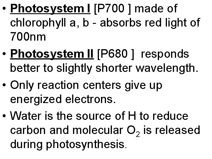  • Photosystem I [P 700 ] made of chlorophyll a, b - absorbs