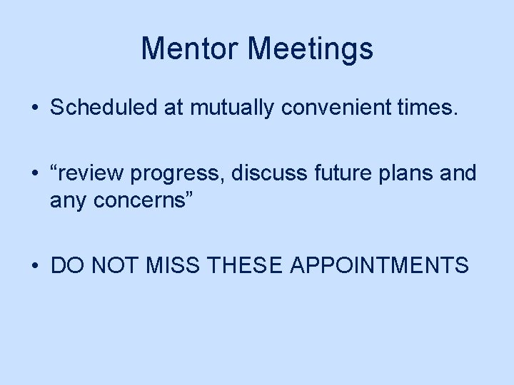 Mentor Meetings • Scheduled at mutually convenient times. • “review progress, discuss future plans