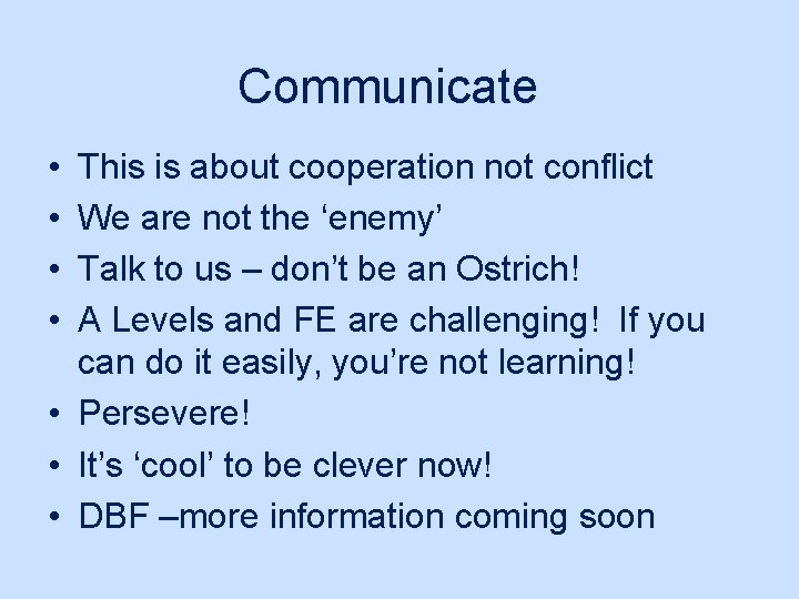 Communicate • • This is about cooperation not conflict We are not the ‘enemy’