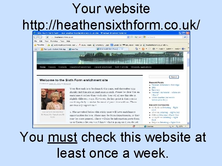 Your website http: //heathensixthform. co. uk/ You must check this website at least once