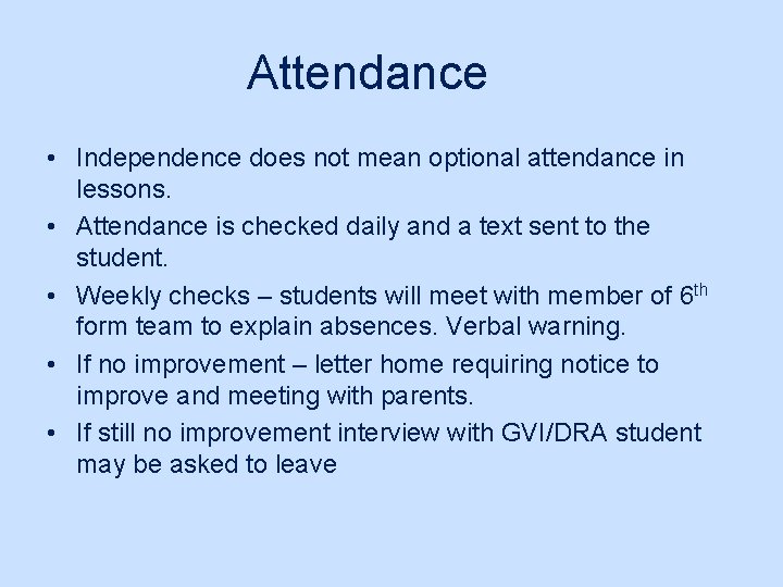 Attendance • Independence does not mean optional attendance in lessons. • Attendance is checked