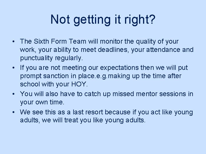Not getting it right? • The Sixth Form Team will monitor the quality of