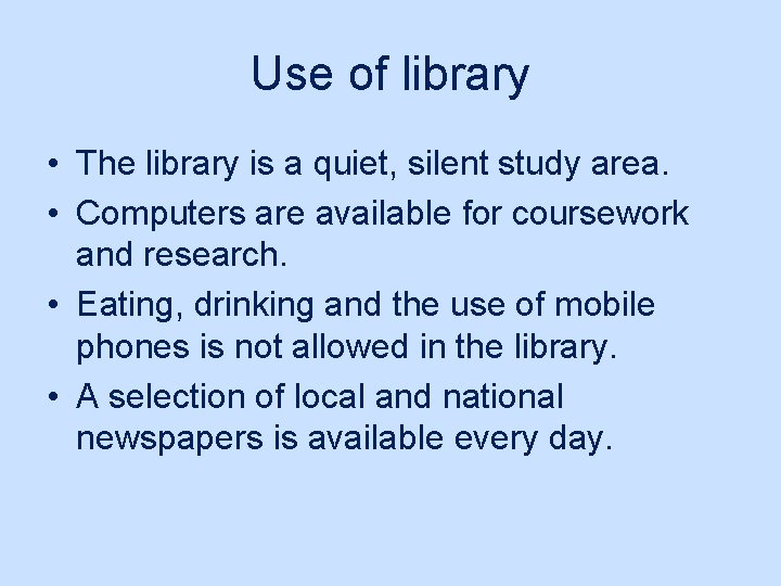 Use of library • The library is a quiet, silent study area. • Computers