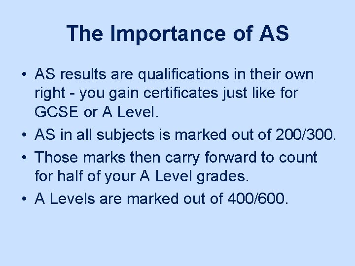 The Importance of AS • AS results are qualifications in their own right -