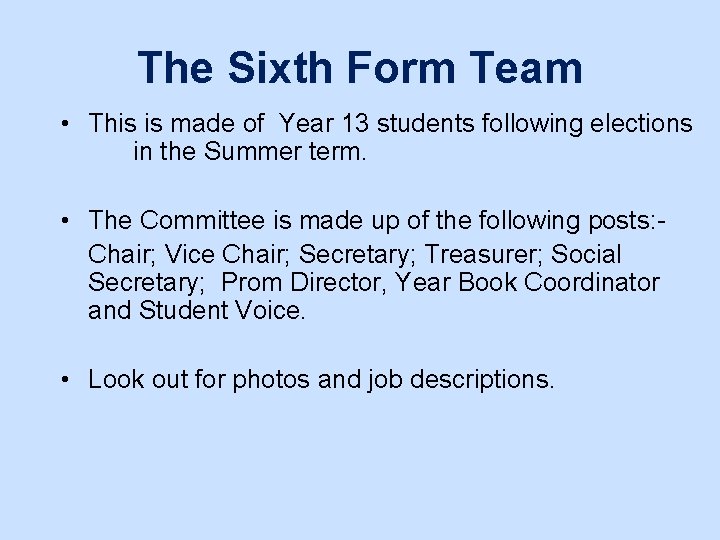 The Sixth Form Team • This is made of Year 13 students following elections