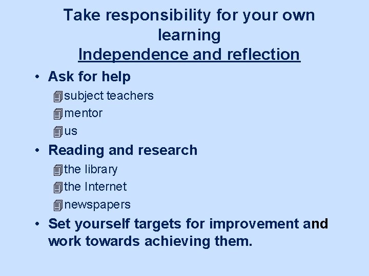 Take responsibility for your own learning Independence and reflection • Ask for help 4