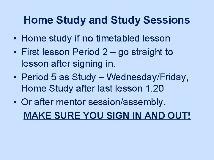 Home Study and Study Sessions • Home study if no timetabled lesson • First