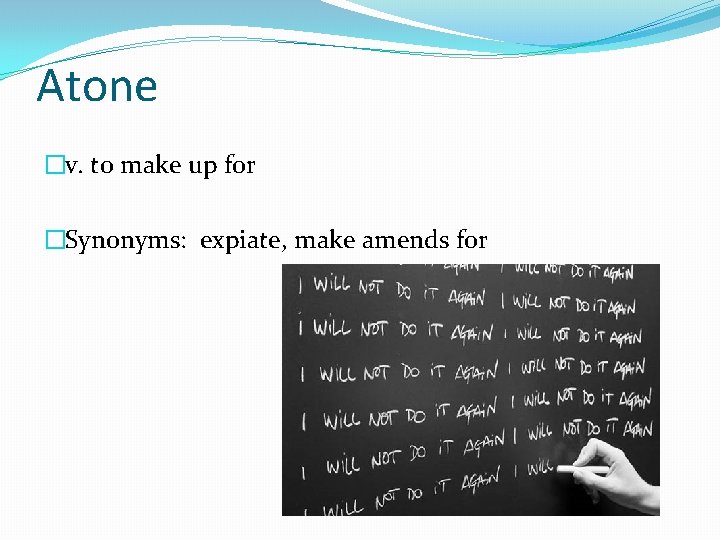 Atone �v. to make up for �Synonyms: expiate, make amends for 