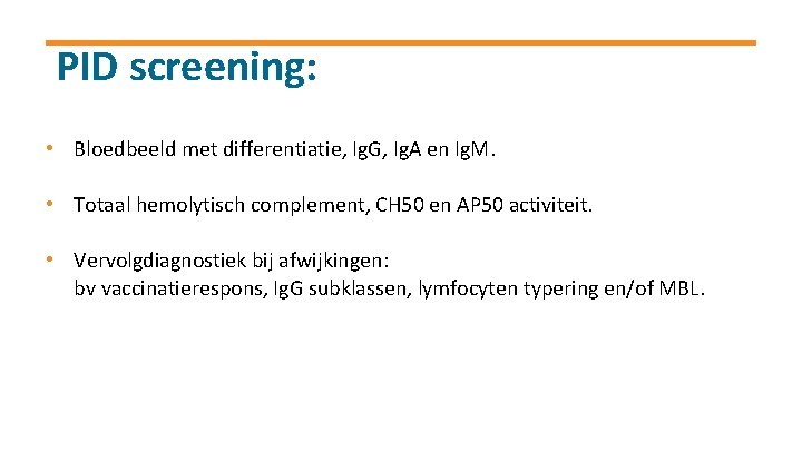 PID screening: • Bloedbeeld met differentiatie, Ig. G, Ig. A en Ig. M. •