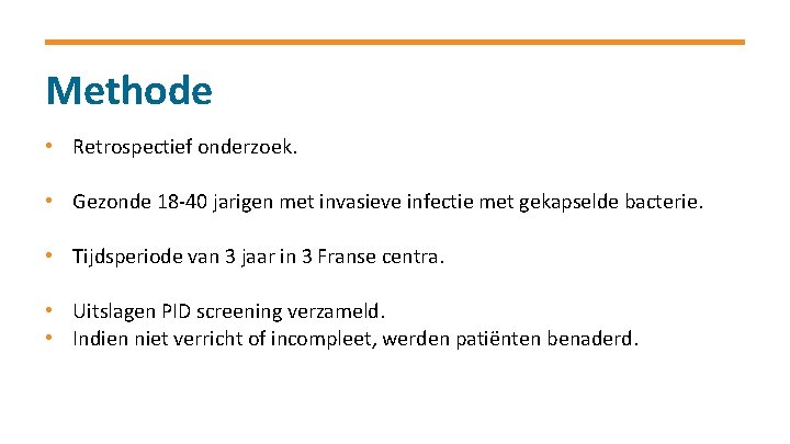 Methode • Retrospectief onderzoek. • Gezonde 18 -40 jarigen met invasieve infectie met gekapselde