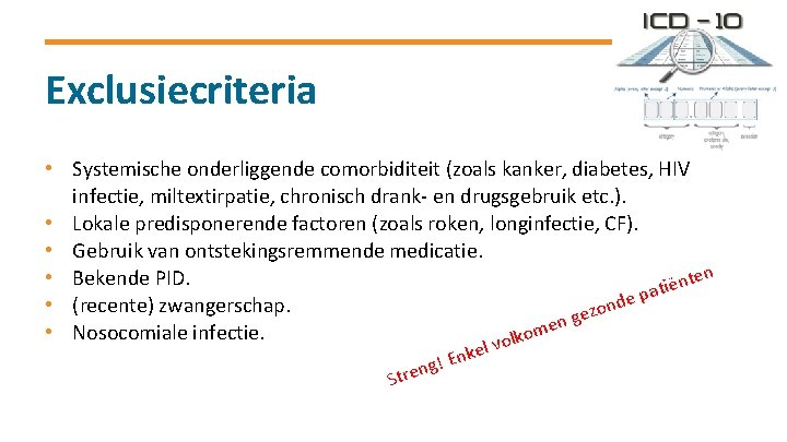 Exclusiecriteria • Systemische onderliggende comorbiditeit (zoals kanker, diabetes, HIV infectie, miltextirpatie, chronisch drank- en