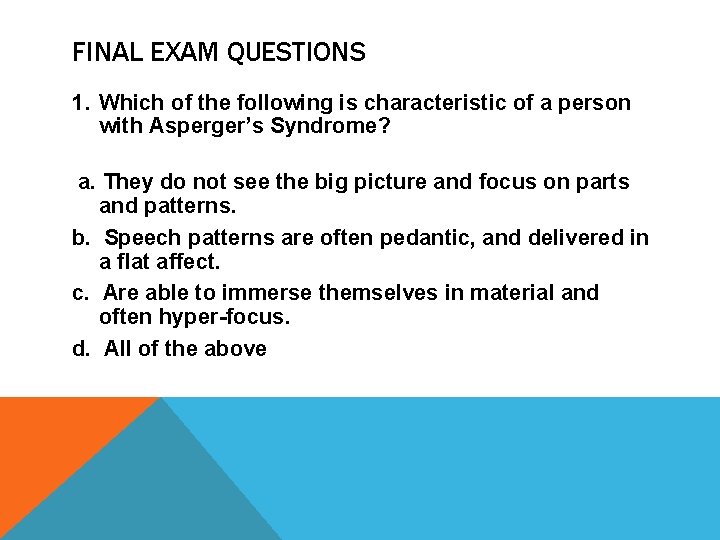 FINAL EXAM QUESTIONS 1. Which of the following is characteristic of a person with