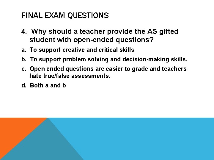 FINAL EXAM QUESTIONS 4. Why should a teacher provide the AS gifted student with