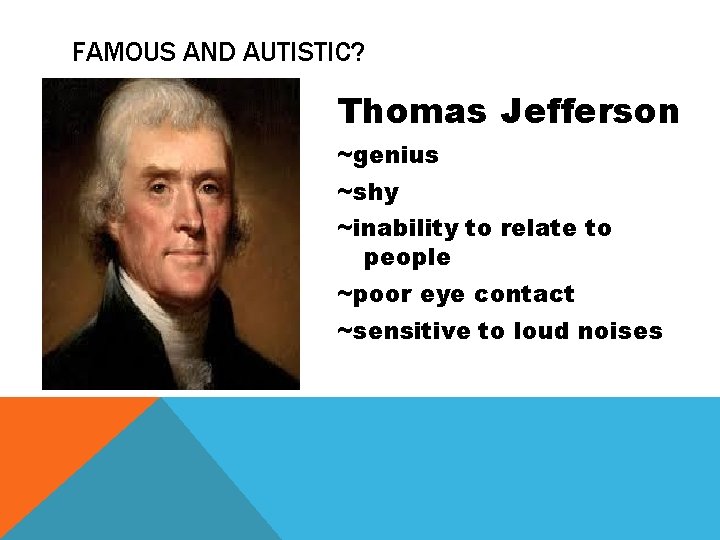 FAMOUS AND AUTISTIC? Thomas Jefferson ~genius ~shy ~inability to relate to people ~poor eye
