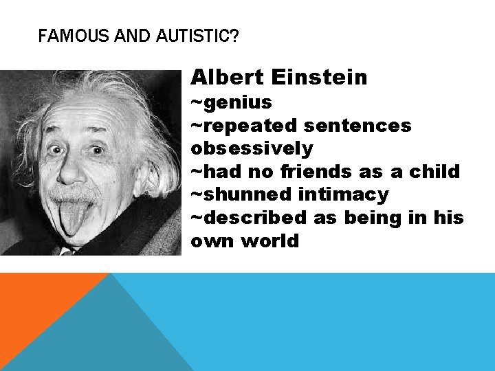 FAMOUS AND AUTISTIC? Albert Einstein ~genius ~repeated sentences obsessively ~had no friends as a