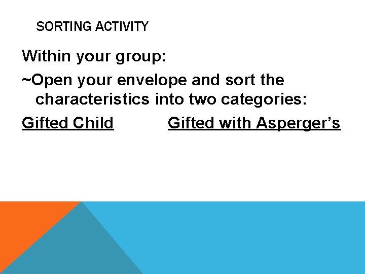 SORTING ACTIVITY Within your group: ~Open your envelope and sort the characteristics into two