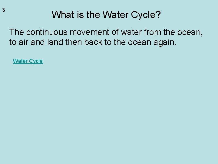 3 What is the Water Cycle? The continuous movement of water from the ocean, 3 What is the Water Cycle? The continuous movement of water from the ocean,