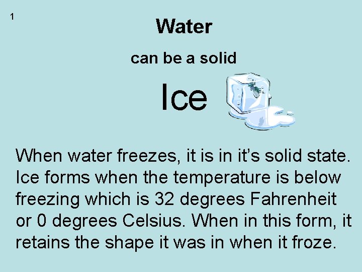 1 Water can be a solid Ice When water freezes, it is in it’s 1 Water can be a solid Ice When water freezes, it is in it’s