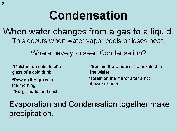 2 Condensation When water changes from a gas to a liquid. This occurs when 2 Condensation When water changes from a gas to a liquid. This occurs when