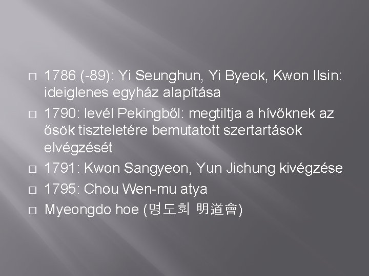 � � � 1786 (-89): Yi Seunghun, Yi Byeok, Kwon Ilsin: ideiglenes egyház alapítása