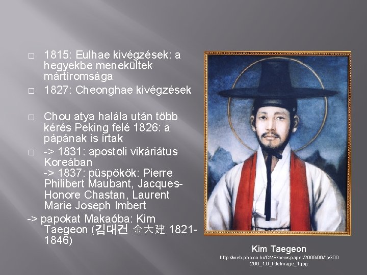 � � 1815: Eulhae kivégzések: a hegyekbe menekültek mártíromsága 1827: Cheonghae kivégzések Chou atya