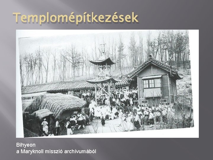 Templomépítkezések Bihyeon a Maryknoll misszió archívumából 