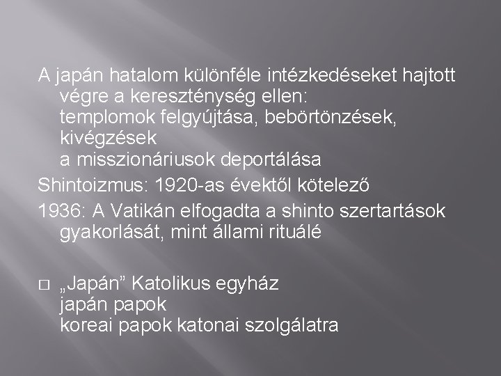 A japán hatalom különféle intézkedéseket hajtott végre a kereszténység ellen: templomok felgyújtása, bebörtönzések, kivégzések