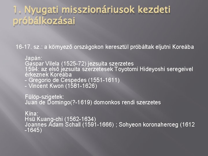 1. Nyugati misszionáriusok kezdeti próbálkozásai 16 -17. sz. : a környező országokon keresztül próbáltak