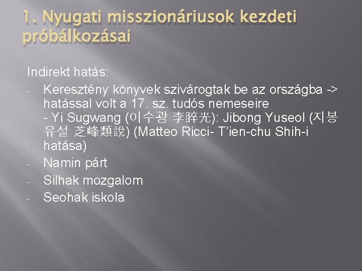 1. Nyugati misszionáriusok kezdeti próbálkozásai Indirekt hatás: Keresztény könyvek szivárogtak be az országba ->