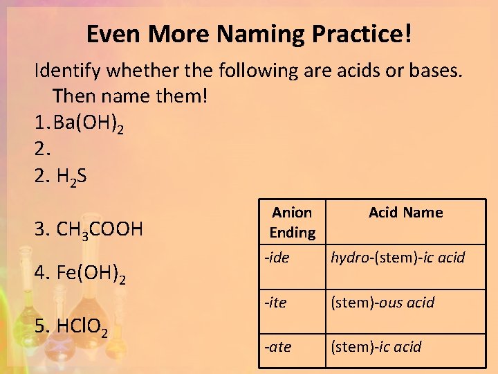Even More Naming Practice! Identify whether the following are acids or bases. Then name