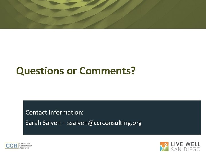 Questions or Comments? Contact Information: Sarah Salven – ssalven@ccrconsulting. org 