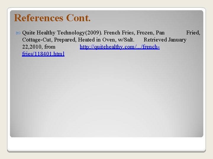 References Cont. Quite Healthy Technology(2009). French Fries, Frozen, Pan Fried, Cottage-Cut, Prepared, Heated in