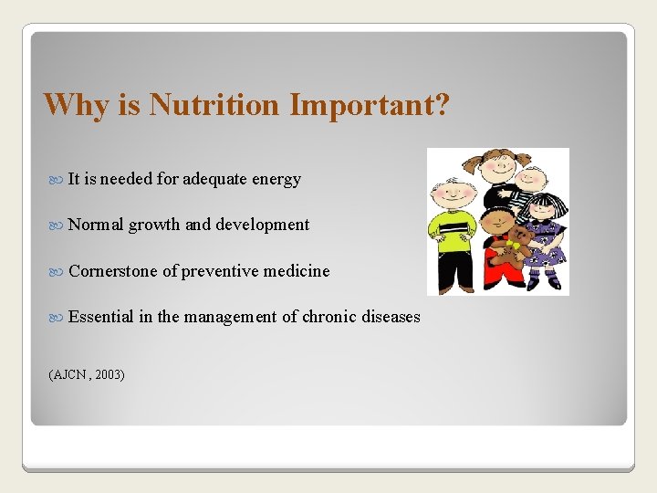 Why is Nutrition Important? It is needed for adequate energy Normal growth and development